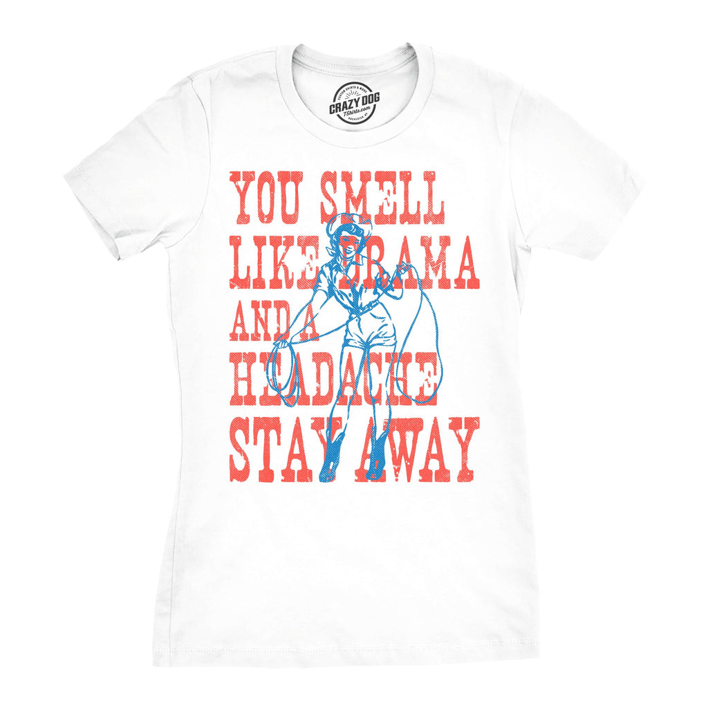 You Smell Like Drama And A Headache Stay Away Women's T product image 1
