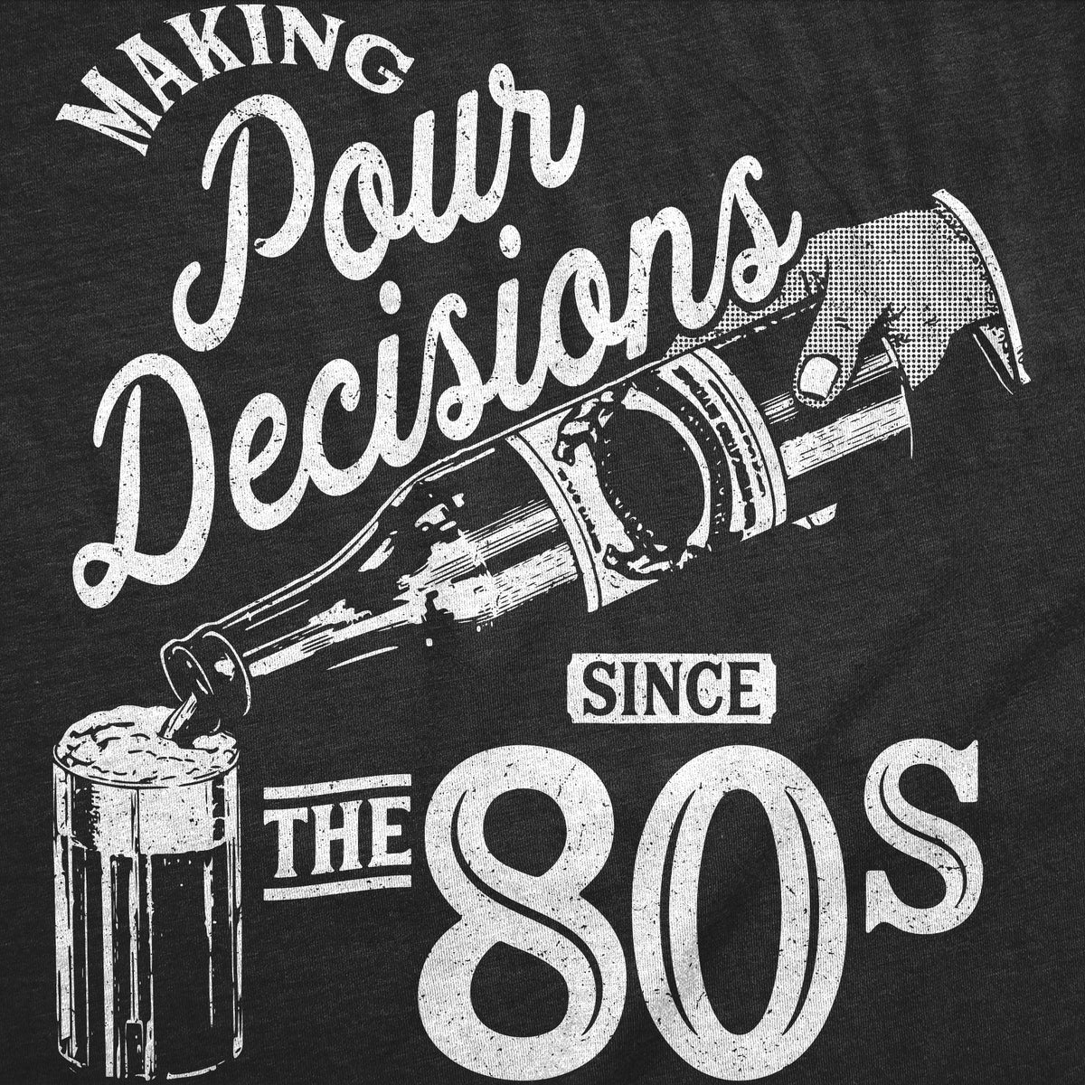 Making Pour Decisions Since The 80s Men's T Shirt product image 3
