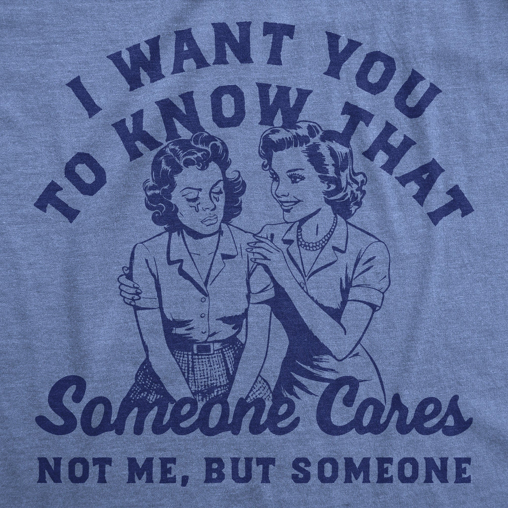 I Want You To Know That Someone Cares Not Me But Women's T product image 2