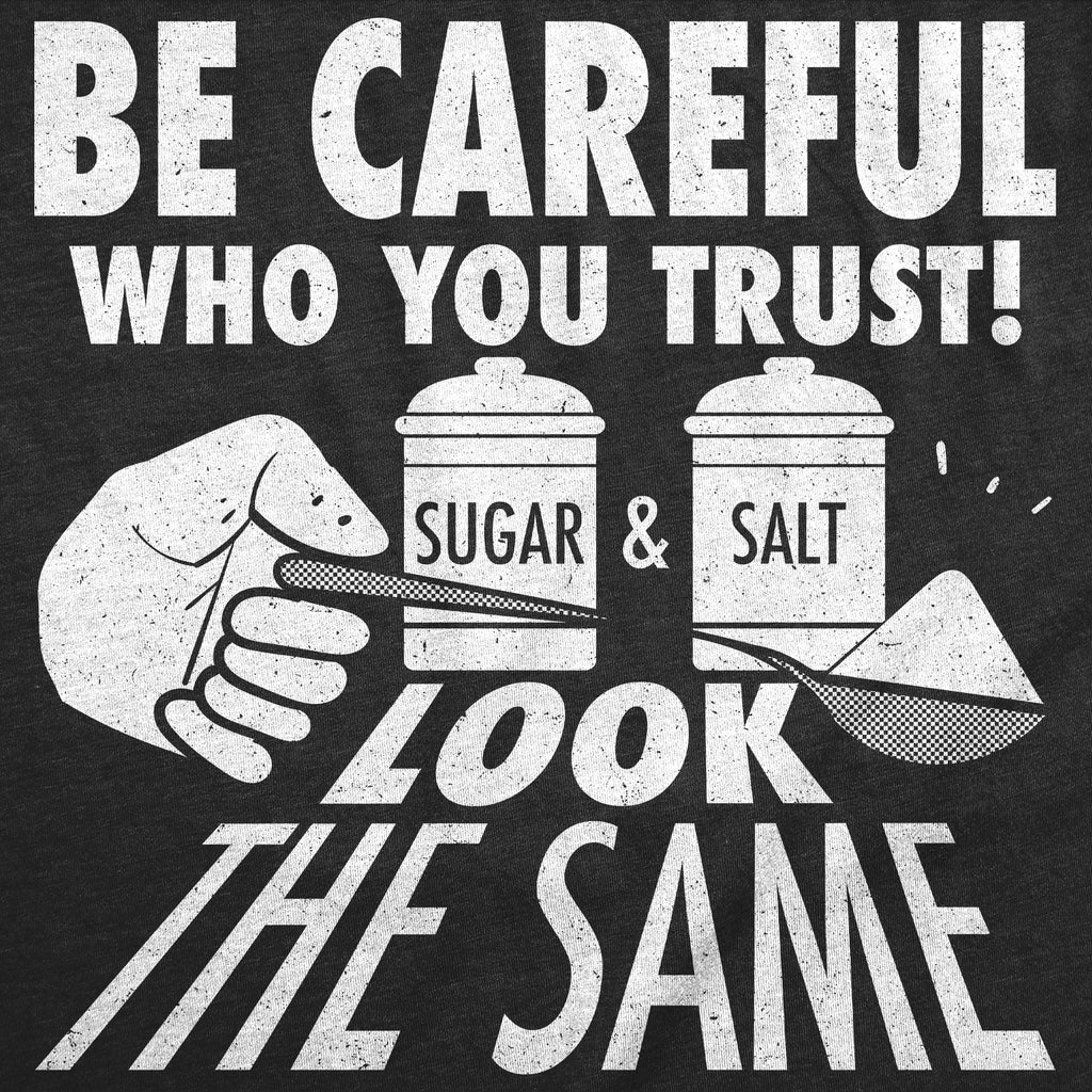Be Careful Who You Trust Sugar And Salt Look The Same Men's product image 3