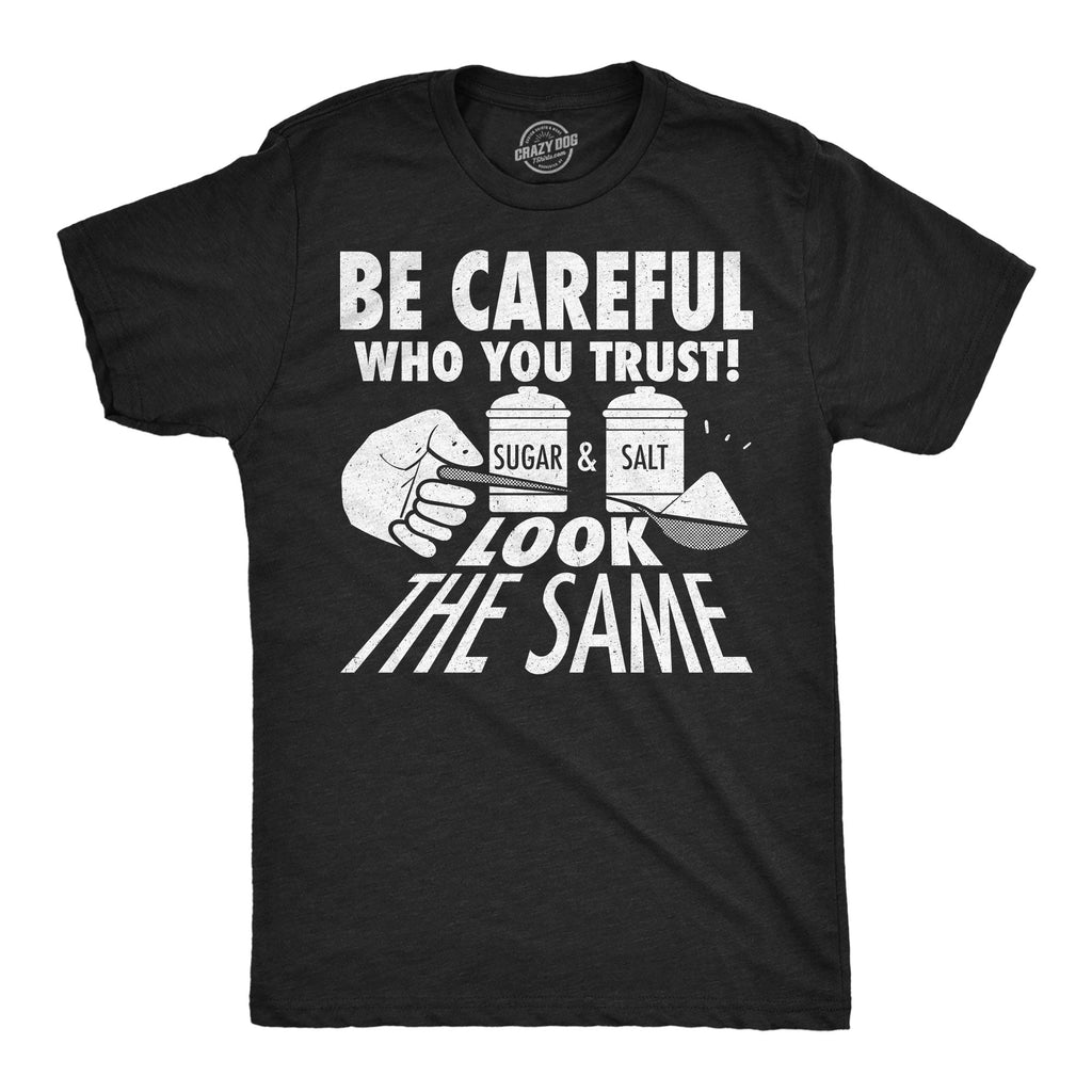 Be Careful Who You Trust Sugar And Salt Look The Same Men's product image 1