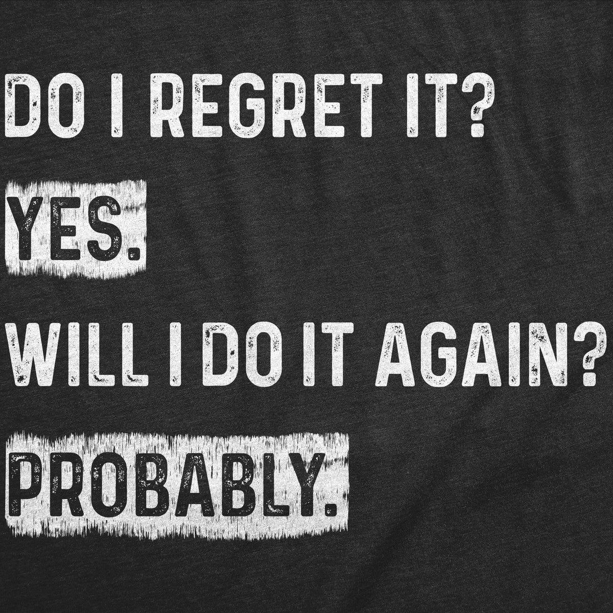 Do I Regret It Yes Will I Do It Again Probably Men's T Shirt product image 3