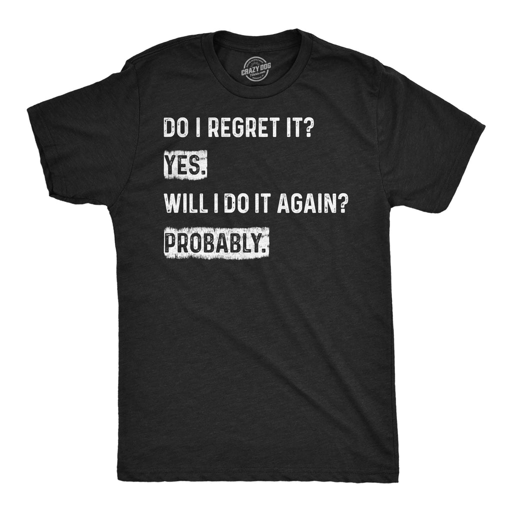 Do I Regret It Yes Will I Do It Again Probably Men's T Shirt product image 1