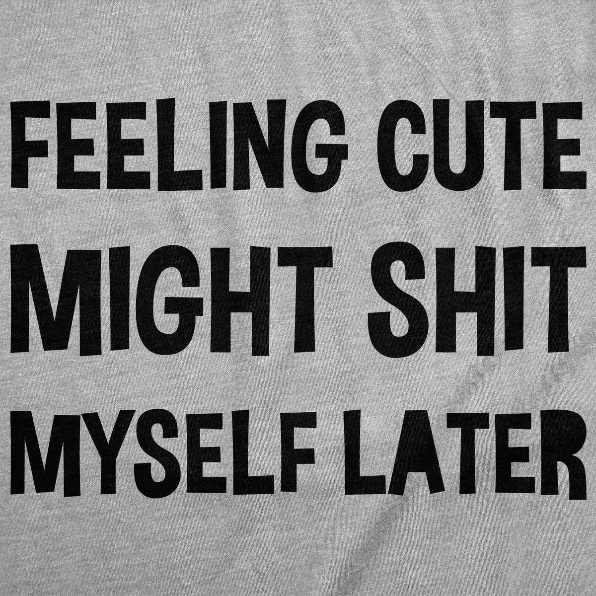 Feeling Cute Might Shit Myself Later Men's T Shirt product image 2