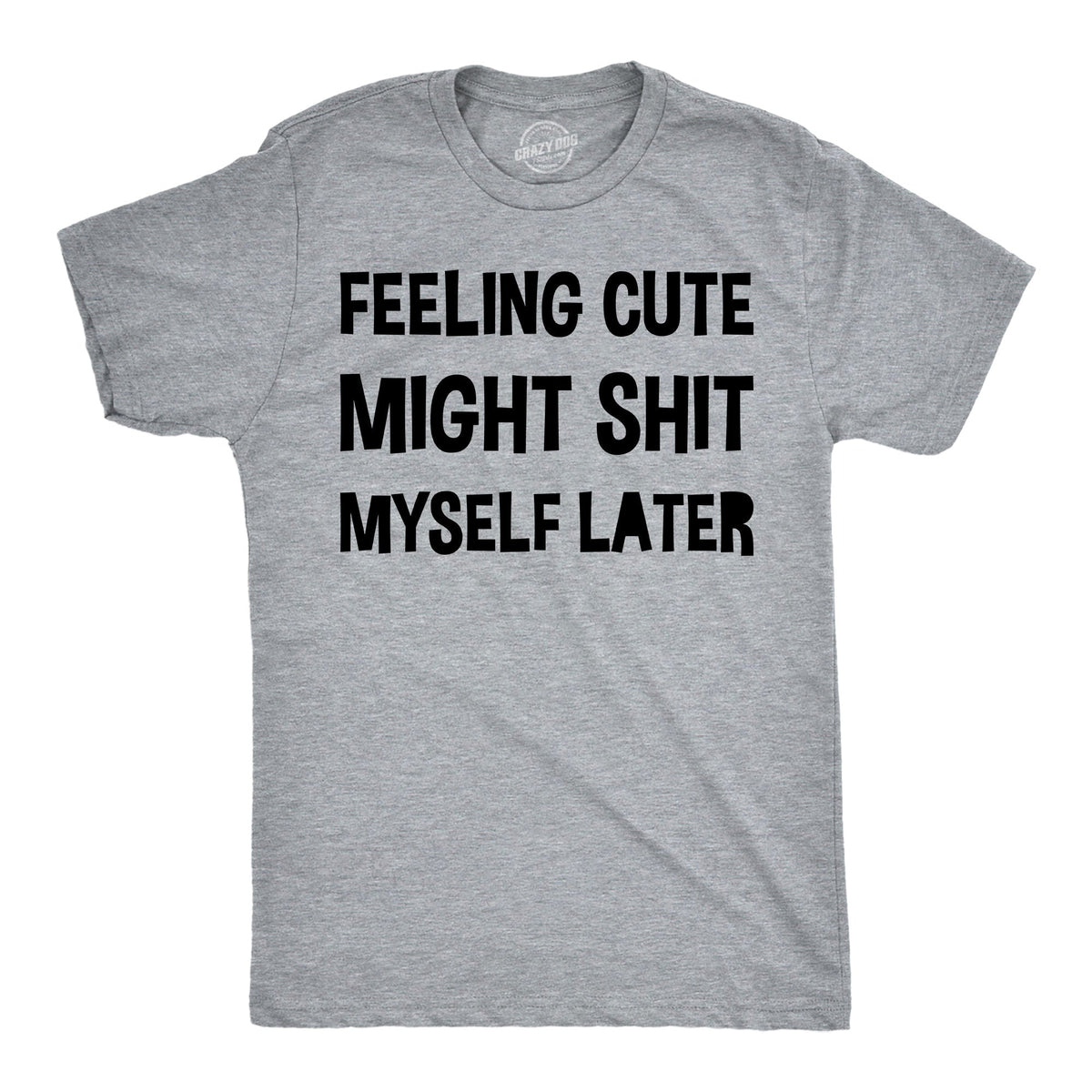 Feeling Cute Might Shit Myself Later Men's T Shirt product image 1