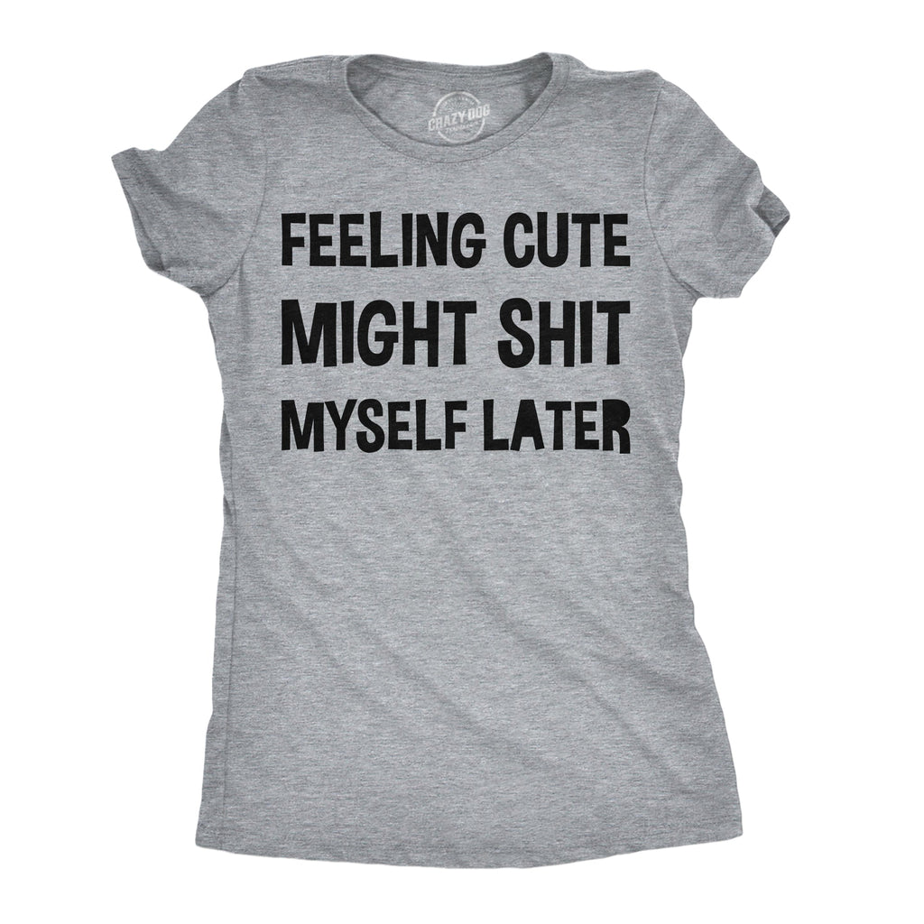Feeling Cute Might Shit Myself Later Women's T Shirt product image 1