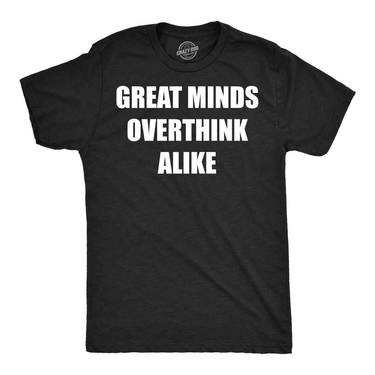 Great Minds Overthink Alike Men's T Shirt product image 1