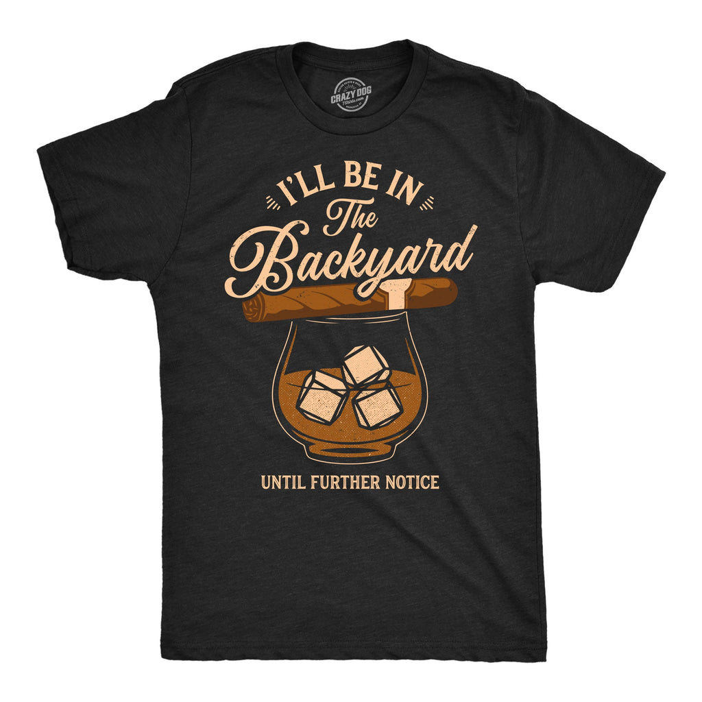 Ill Be In The Backyard Until Further Notice Men's T Shirt product image 1