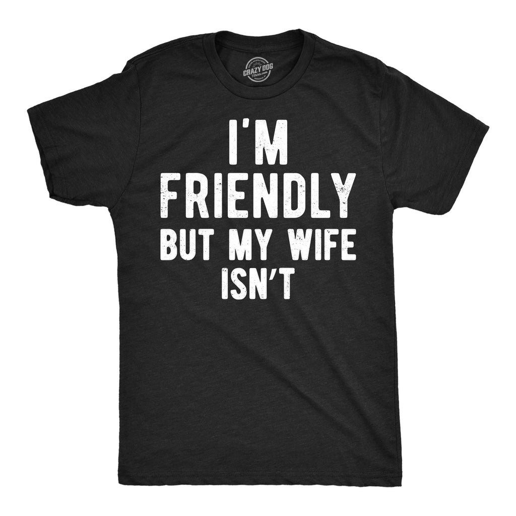 Im Friendly But My Wife Isnt Men's T Shirt product image 1