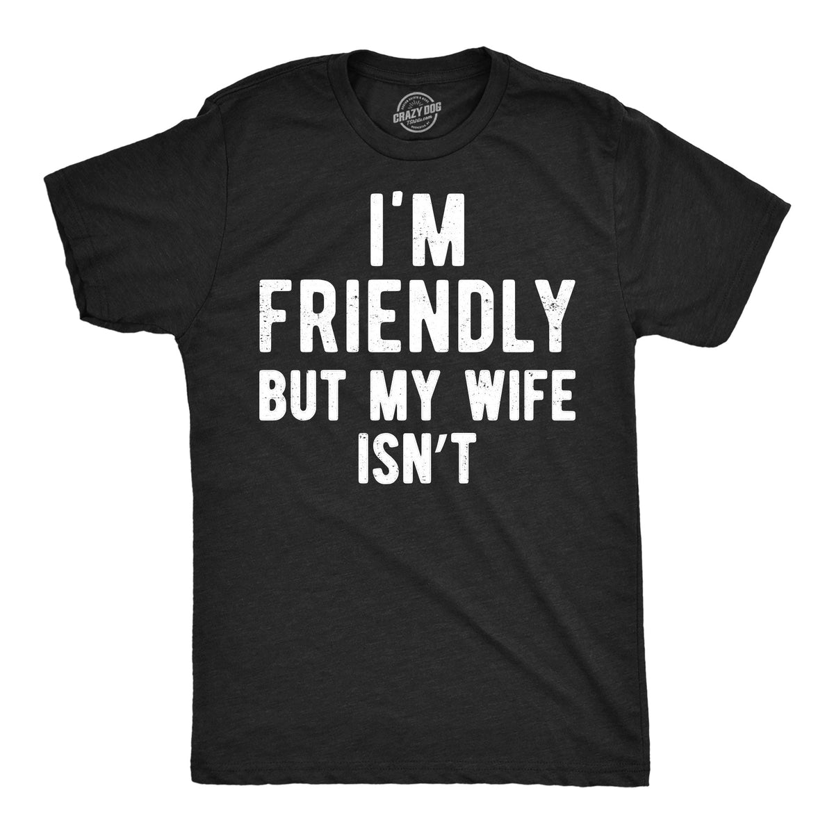 Im Friendly But My Wife Isnt Men's T Shirt product image 1
