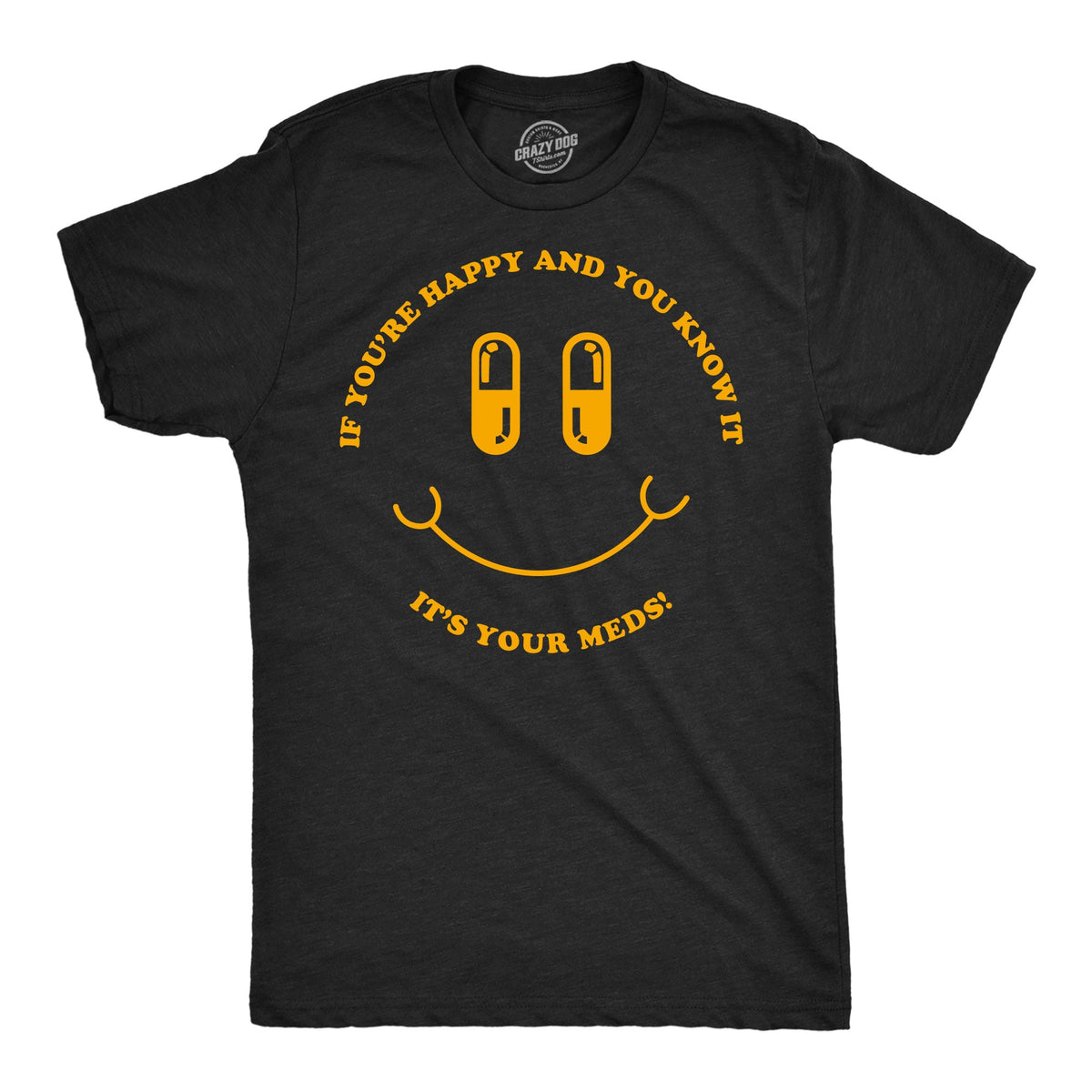 If Youre Happy And You Know It Its Your Meds Men's T Shirt product image 1