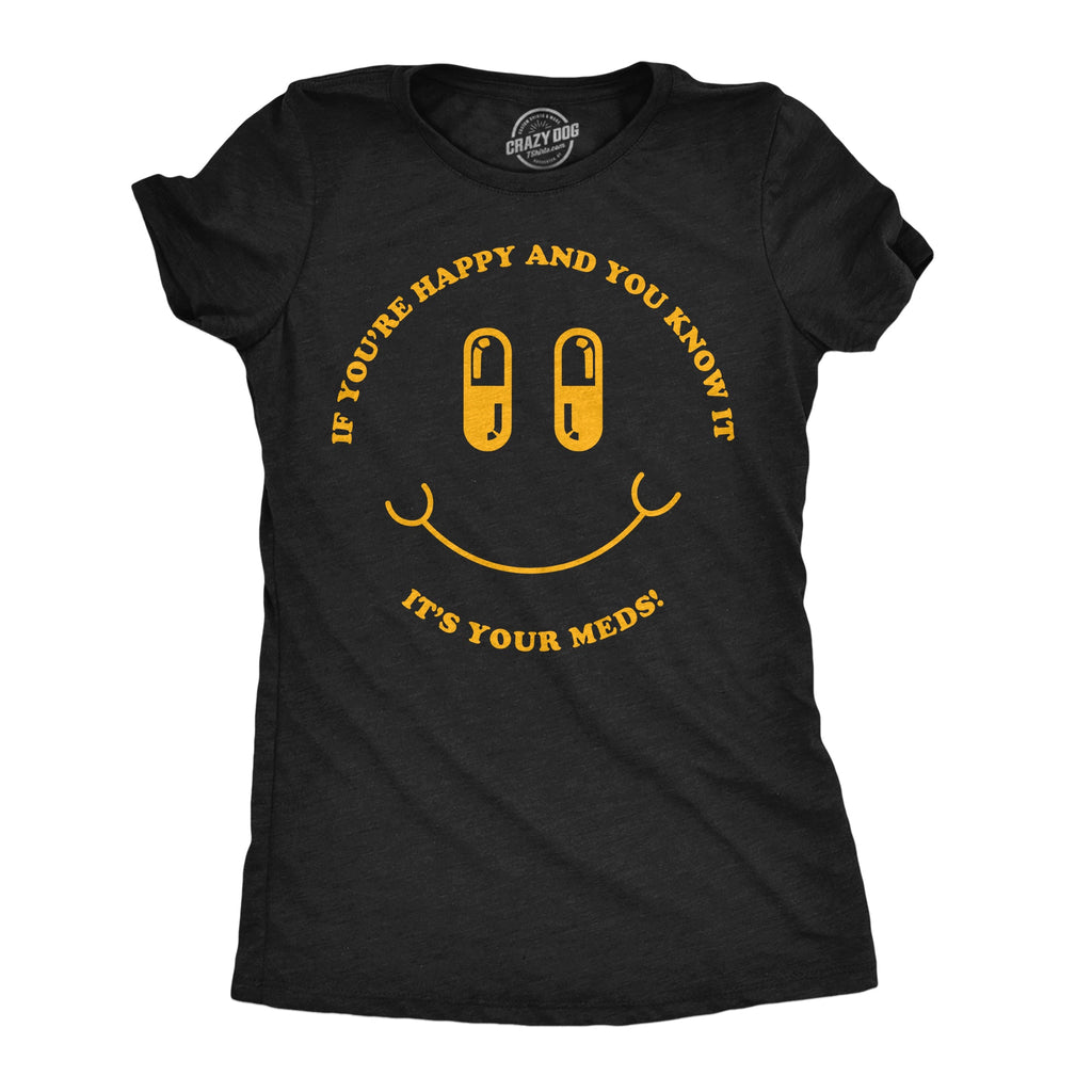 If Youre Happy And You Know It Its Your Meds Women's T Shirt product image 1
