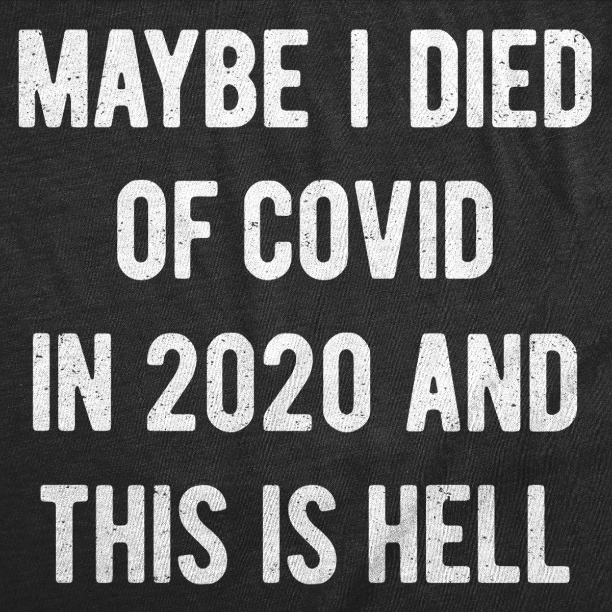 Maybe I Died Of Covid In 2020 And This Is Hell Men's T Shirt product image 2