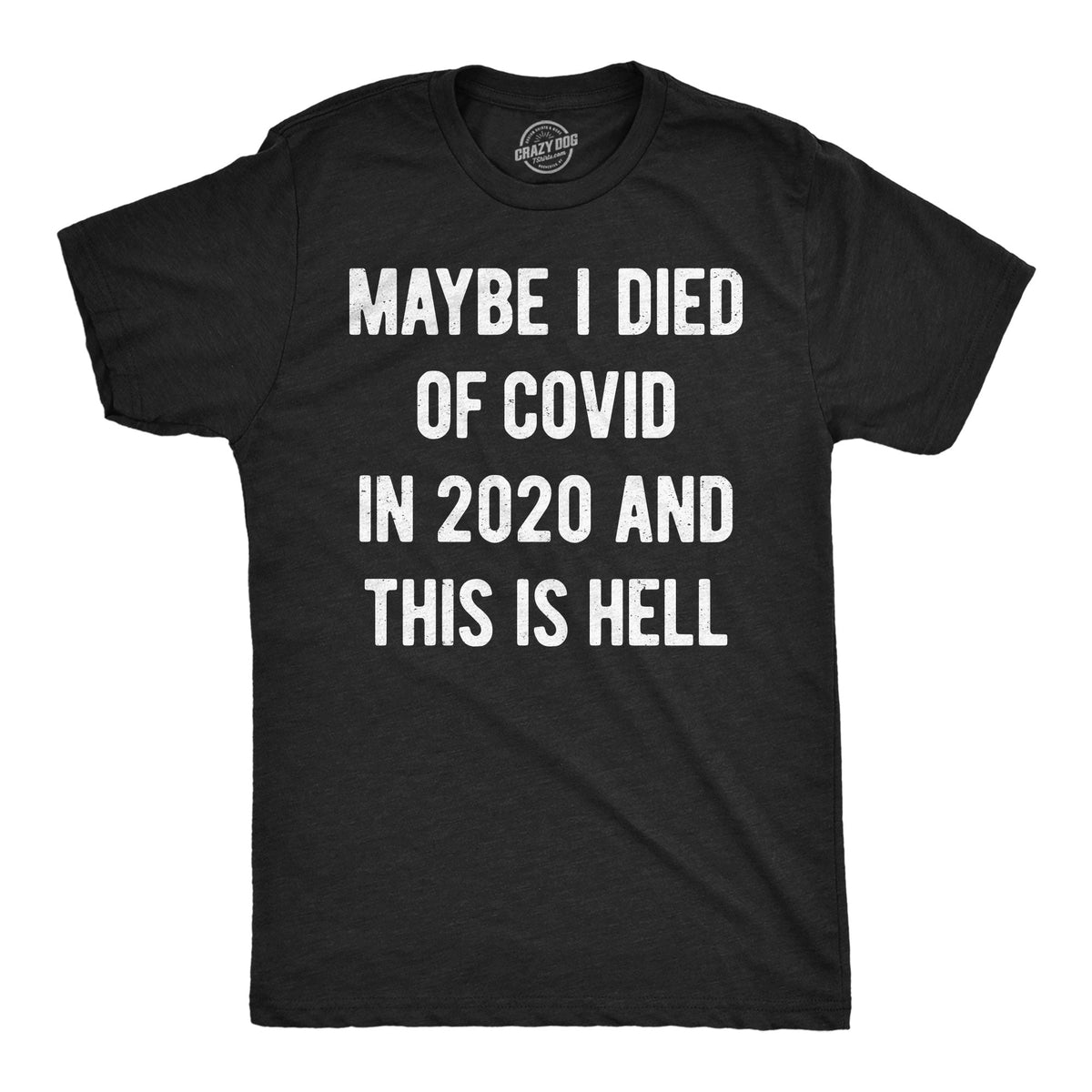 Maybe I Died Of Covid In 2020 And This Is Hell Men's T Shirt product image 1