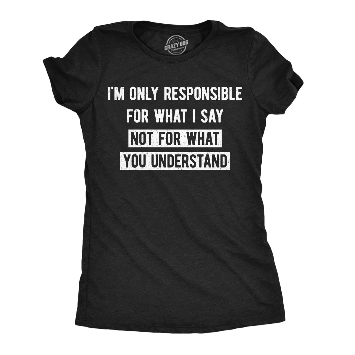 Im Only Responsible For What I Say Not You Understand product image 1