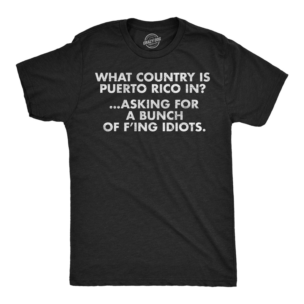 What Country Is Puerto Rico In Asking For A Bunch Of Idiots product image 1