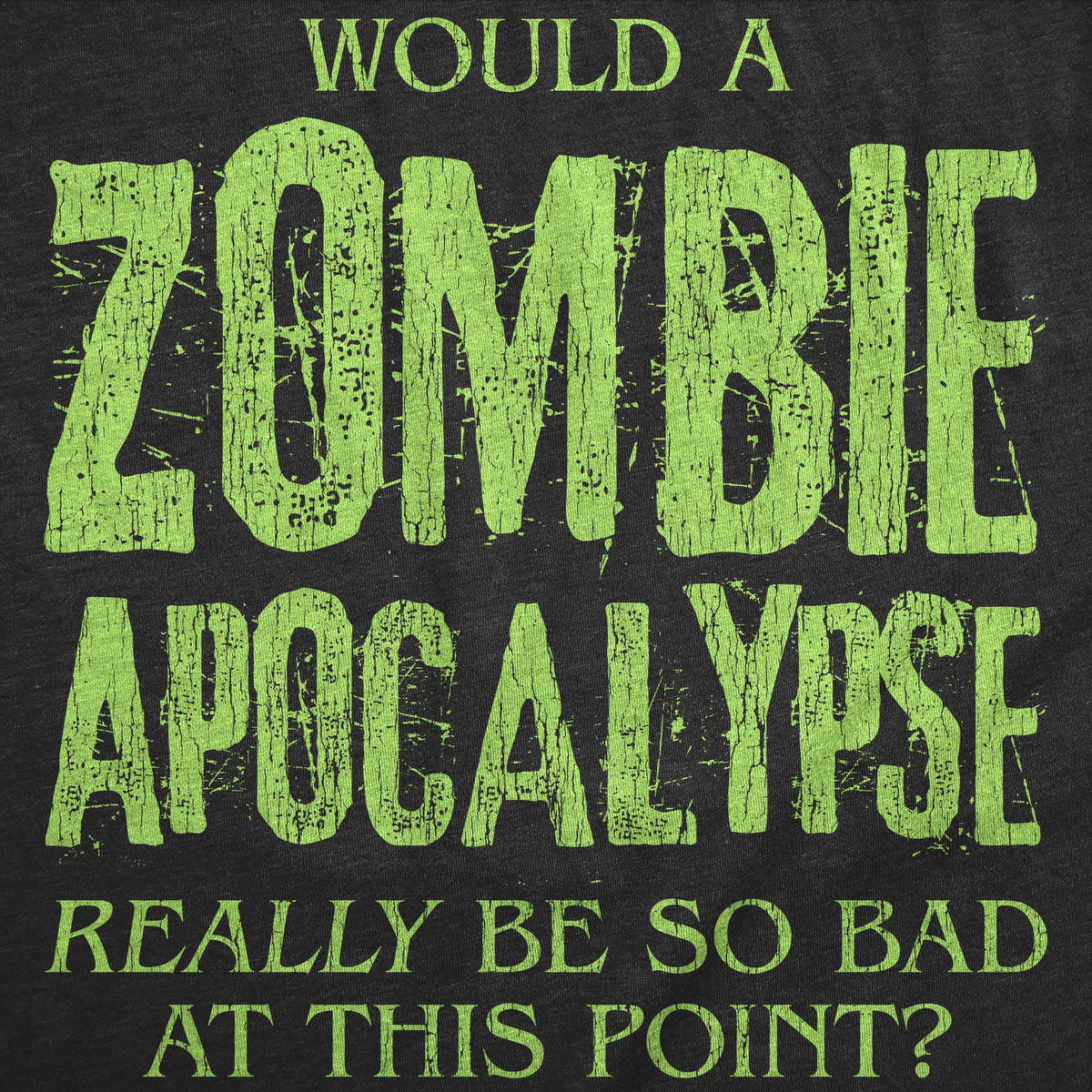 Would A Zombie Apocalypse Really Be So Bad At This Point product image 2