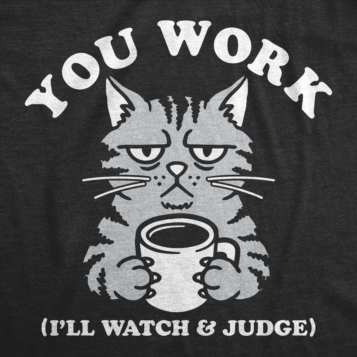 You Work Ill Watch And Judge Women's T Shirt product image 2