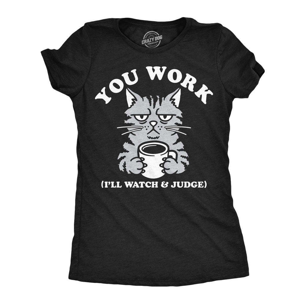You Work Ill Watch And Judge Women's T Shirt product image 1