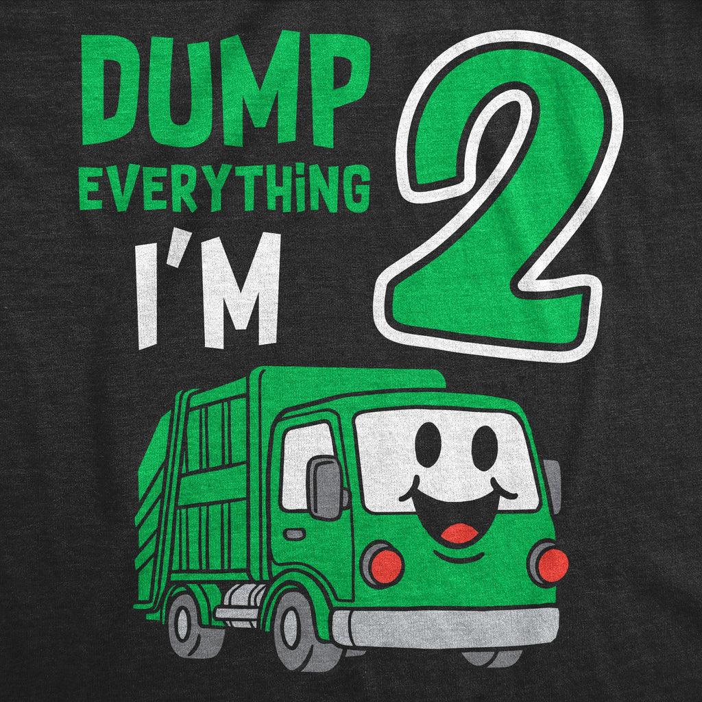 Dump Everything Im 2 Toddler T Shirt product image 2