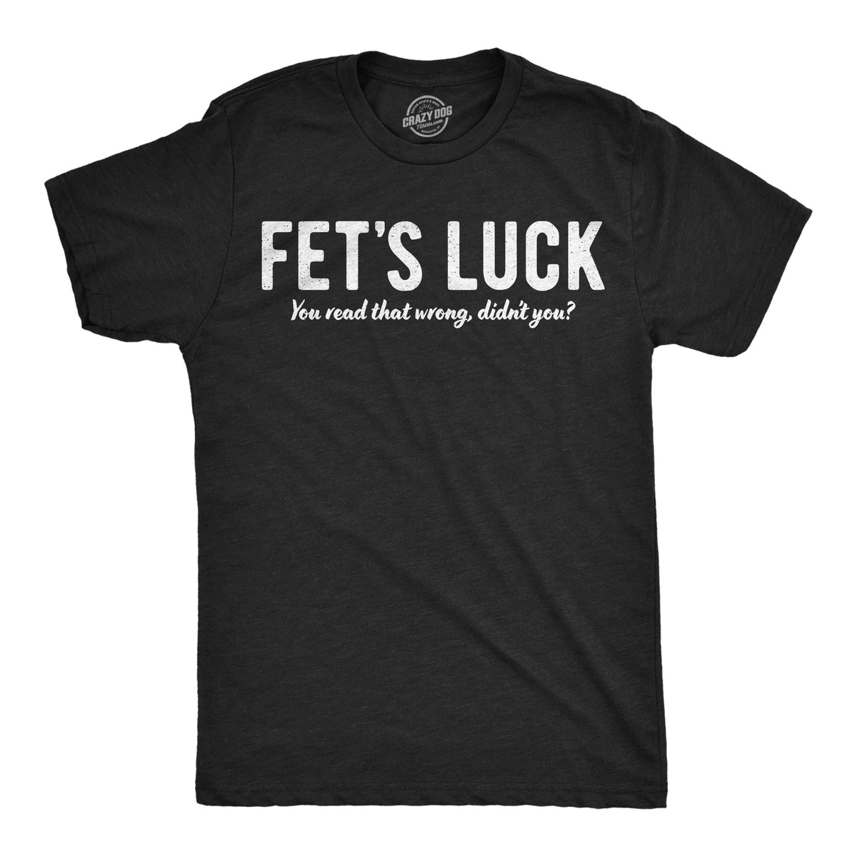 Fets Luck You Read That Wrong Didnt Men's T Shirt product image 1