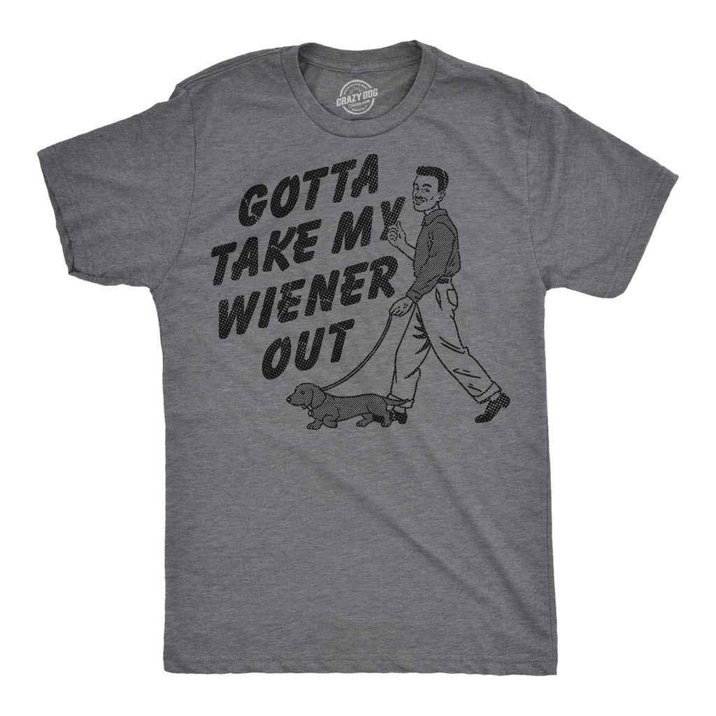 Gotta Take My Wiener Out Men's T Shirt product image 1