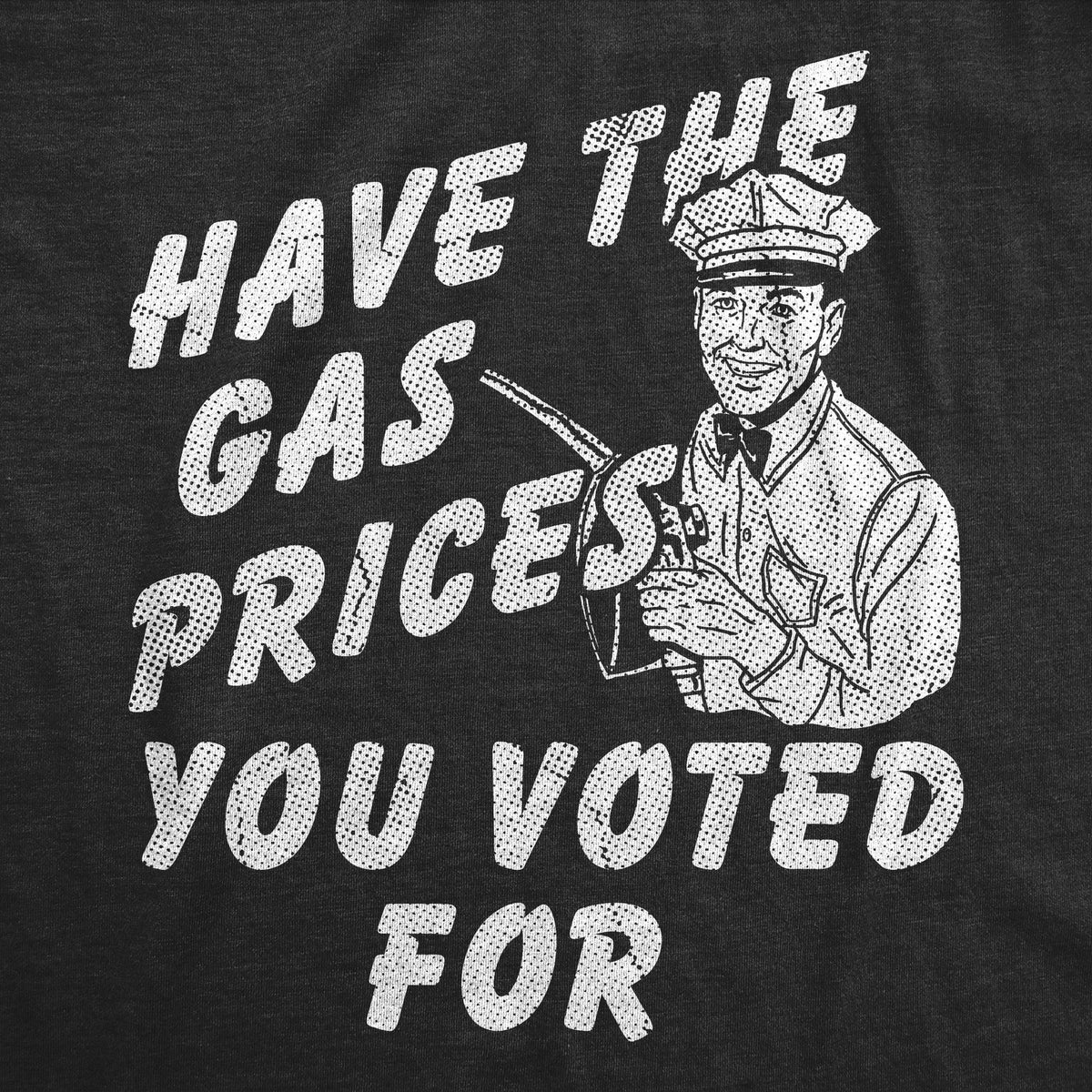 Have The Gas Prices You Voted For Men's T Shirt product image 3