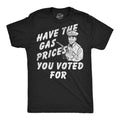 Have The Gas Prices You Voted For Men's T Shirt product image 1
