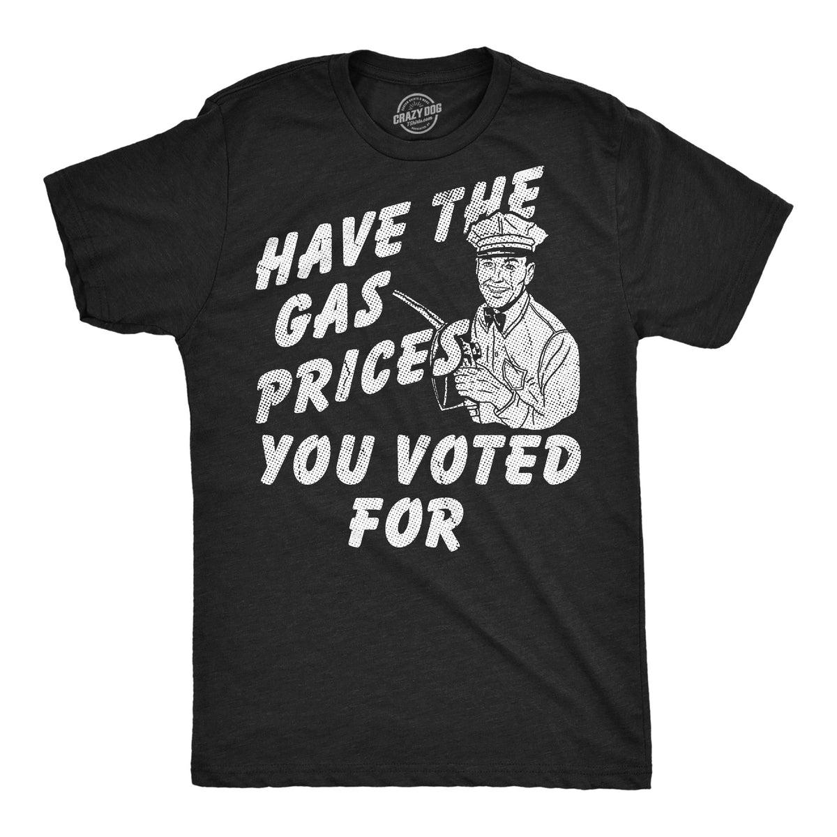 Have The Gas Prices You Voted For Men's T Shirt product image 1