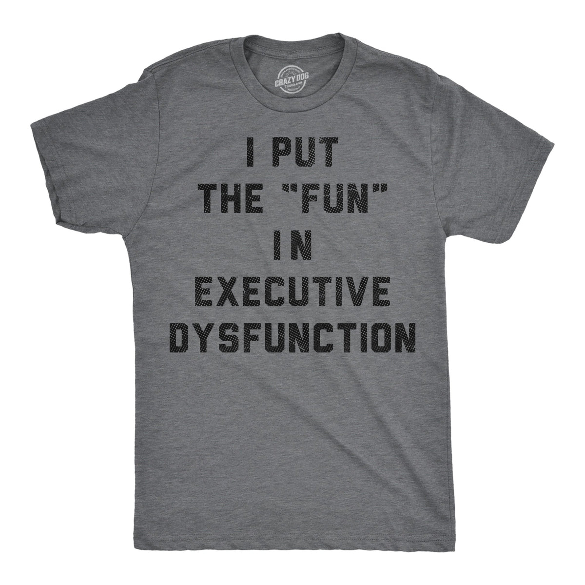 I Put The Fun In Executive Dysfunction Men's T Shirt product image 1