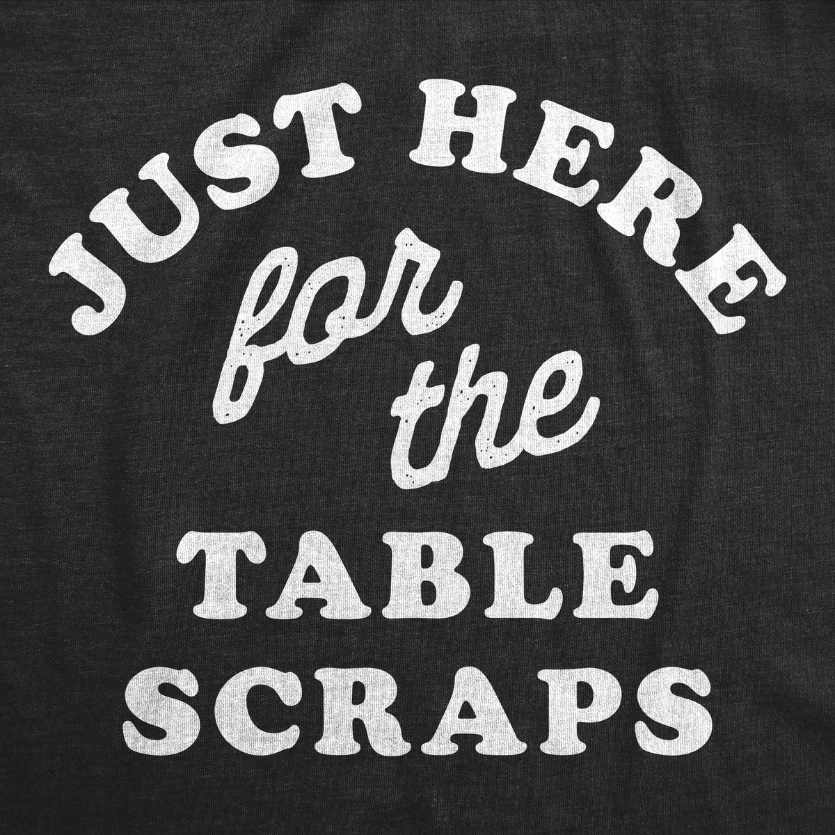 Just Here For The Table Scraps Dog Shirt product image 2