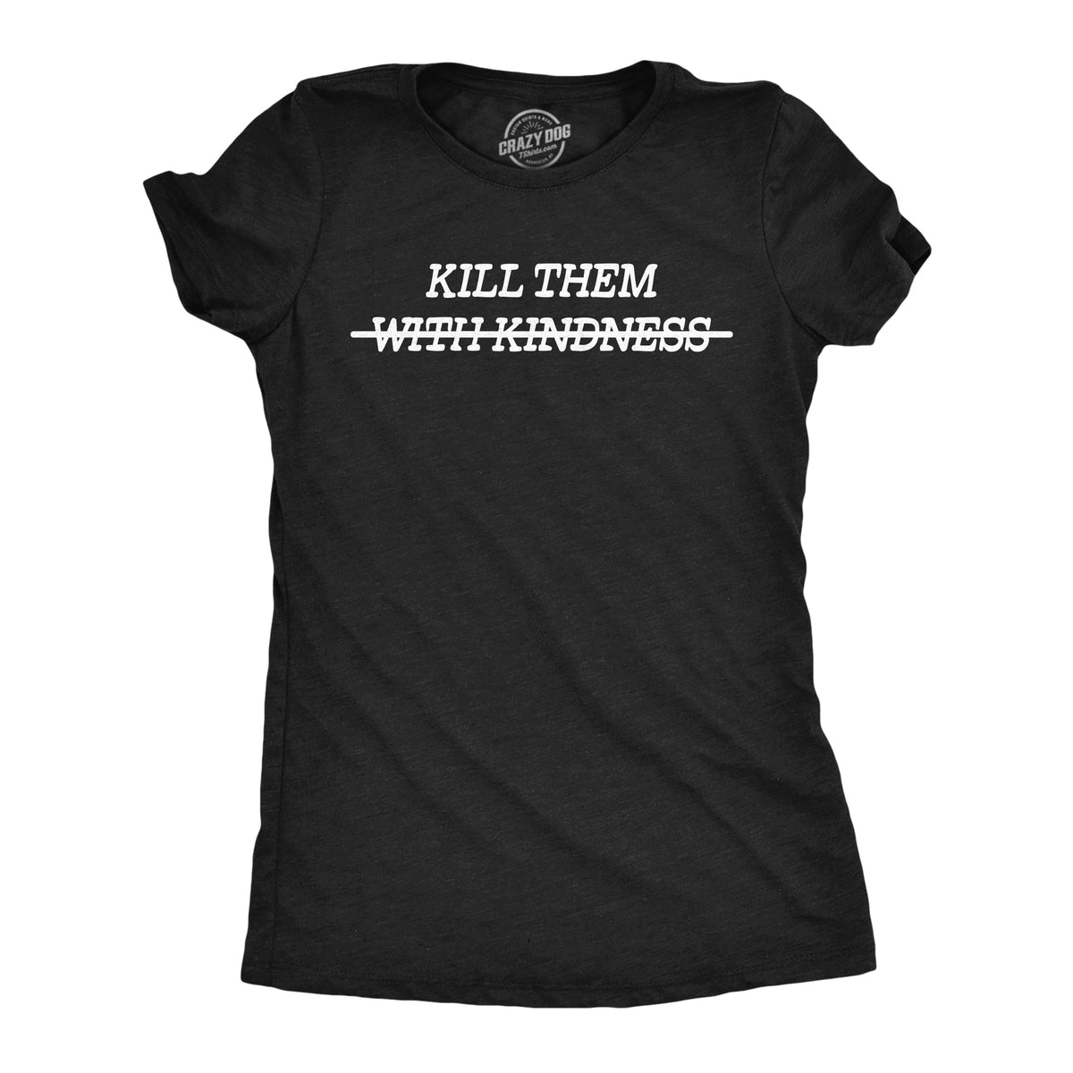 Kill Them With Kindness Crossed Out Women's T Shirt product image 1