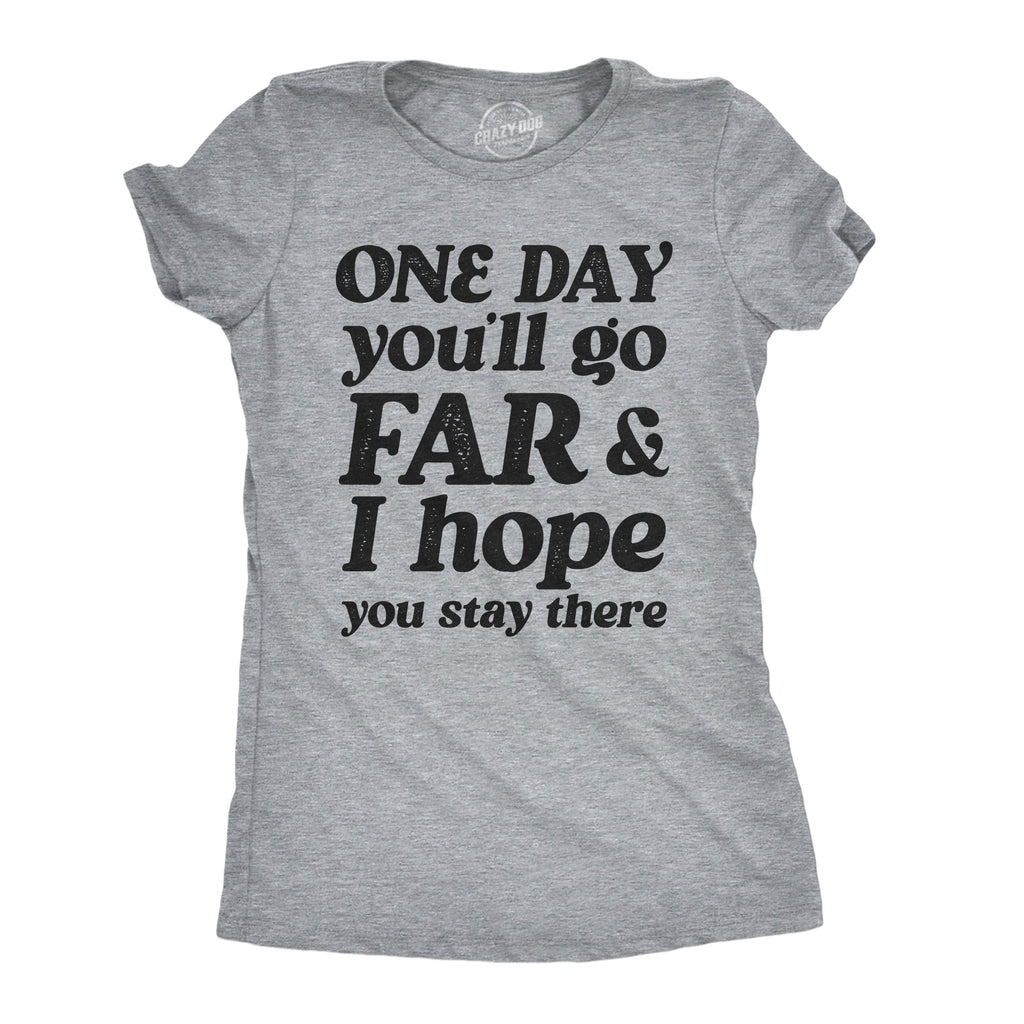 One Day Youll Go Far And I Hope You Stay There Women's T product image 1