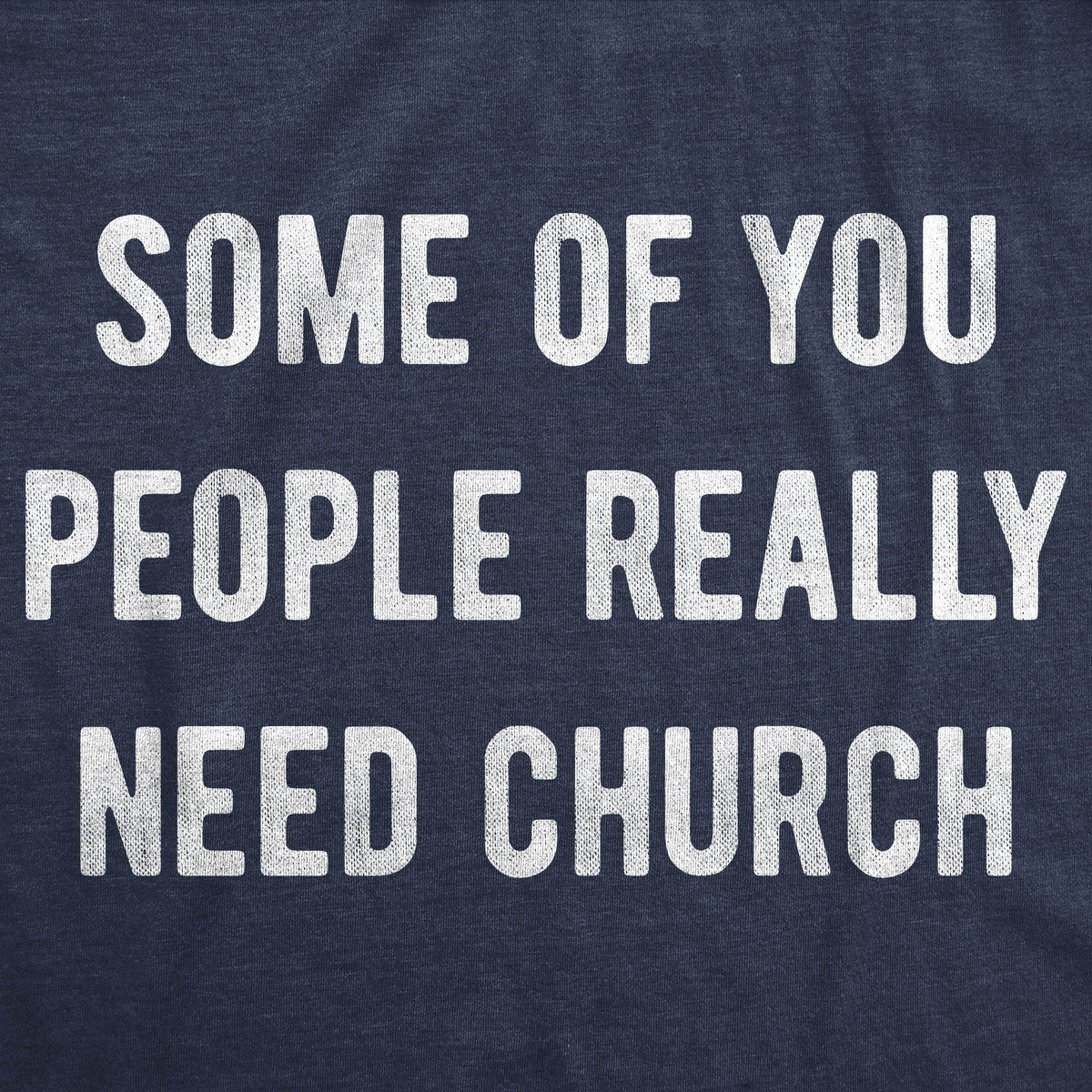 Some Of You People Really Need Church Men's T Shirt product image 3