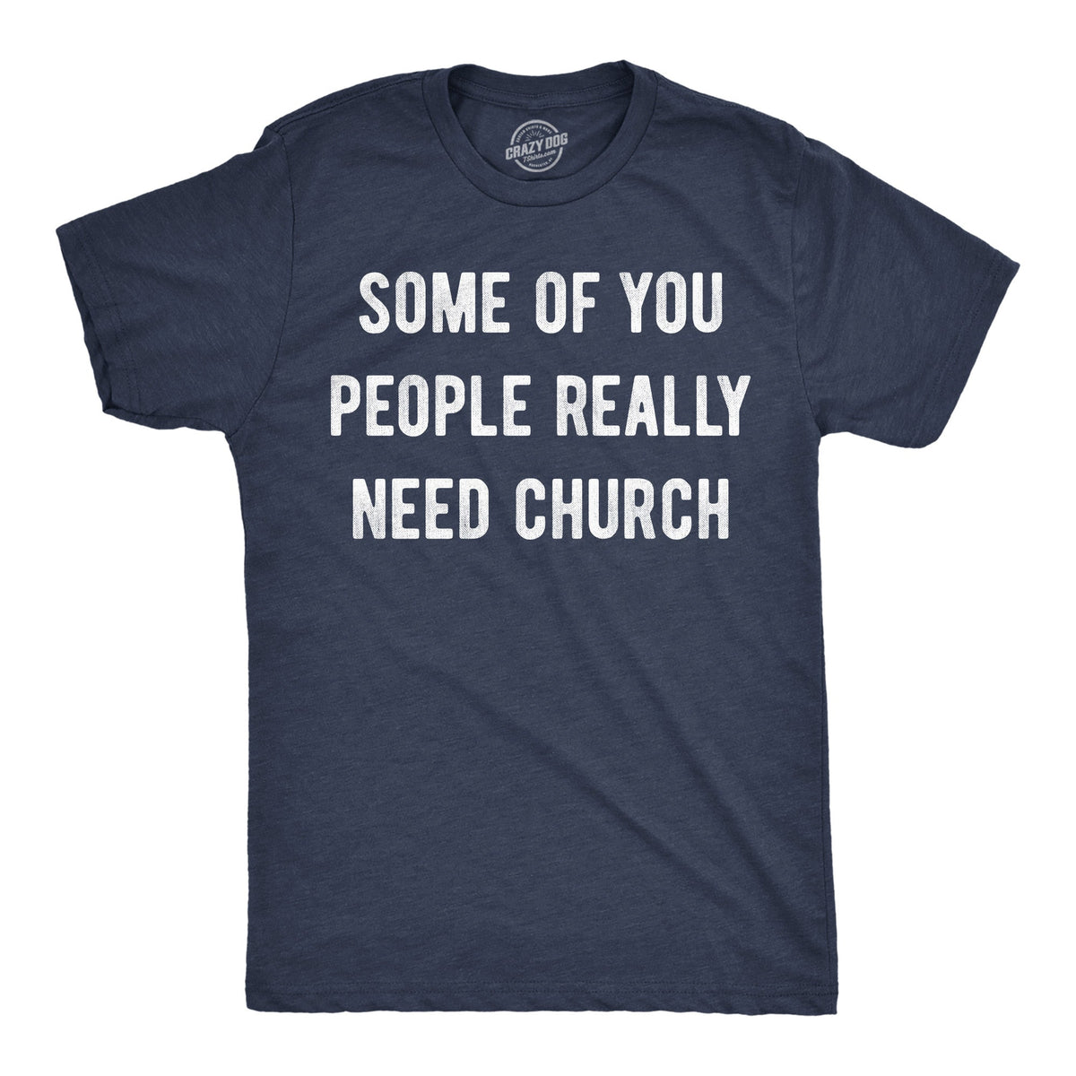 Some Of You People Really Need Church Men's T Shirt product image 1