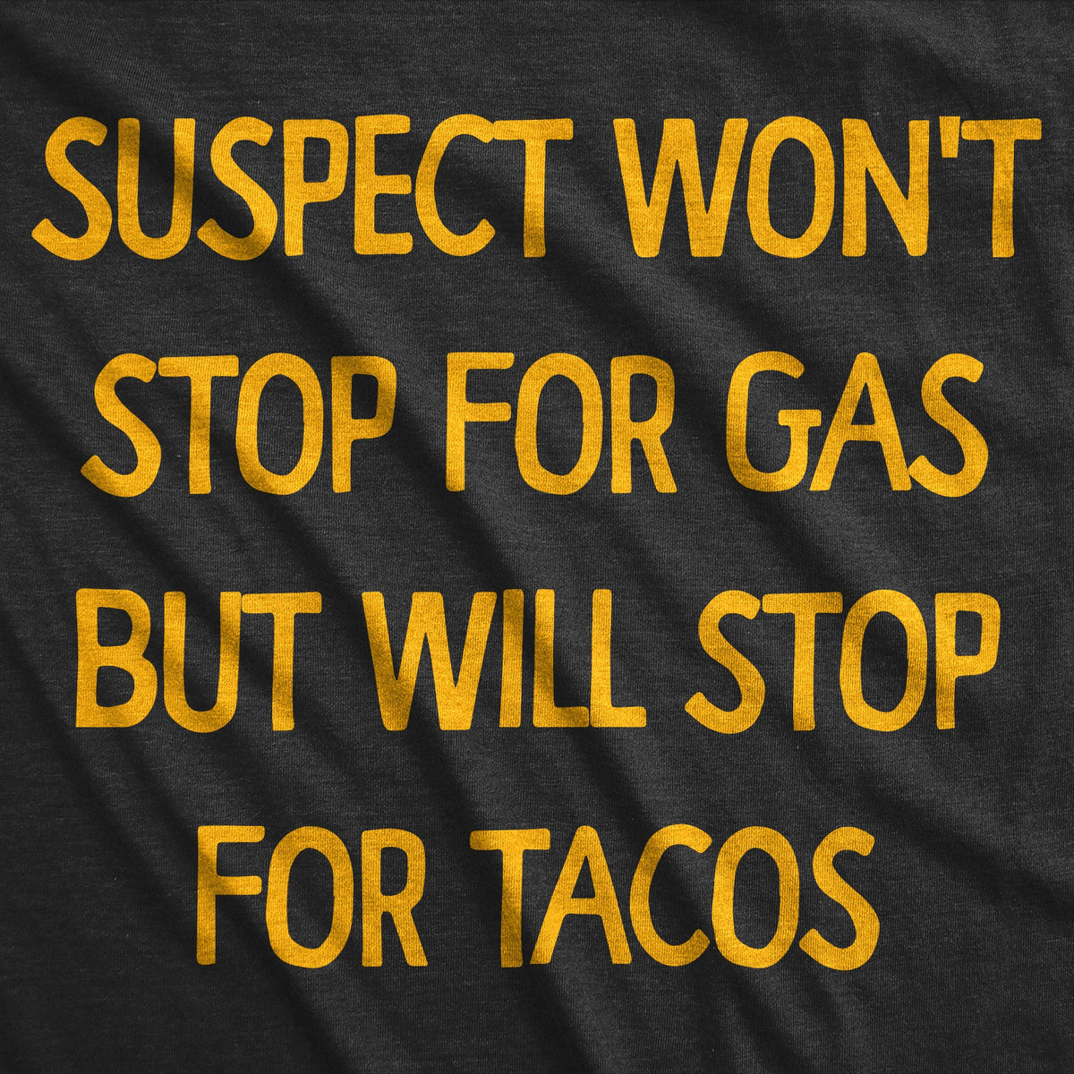 Suspect Wont Stop For Gas But Will Tacos Men's T Shirt product image 3