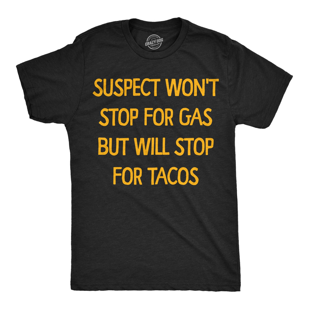 Suspect Wont Stop For Gas But Will Tacos Men's T Shirt product image 1