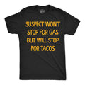 Suspect Wont Stop For Gas But Will Tacos Men's T Shirt product image 1