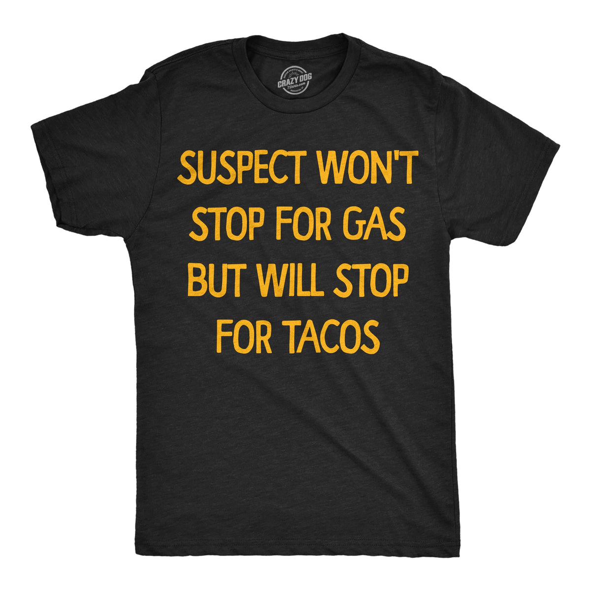 Suspect Wont Stop For Gas But Will Tacos Men's T Shirt product image 1