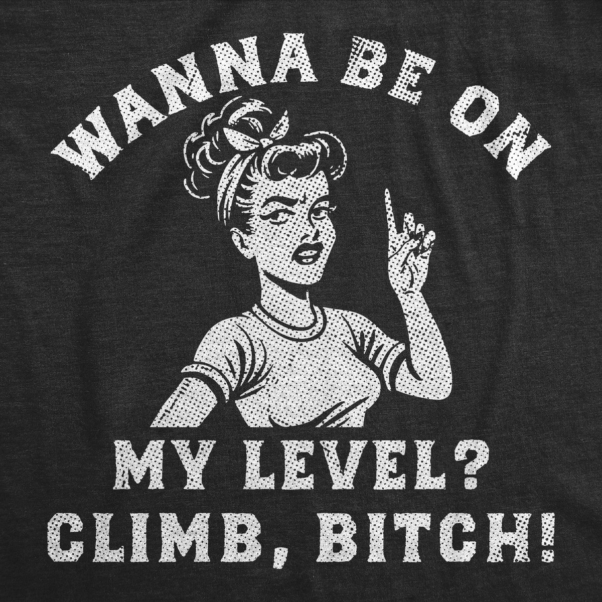 Wanna Be On My Level Climb Bitch Women's T Shirt product image 2