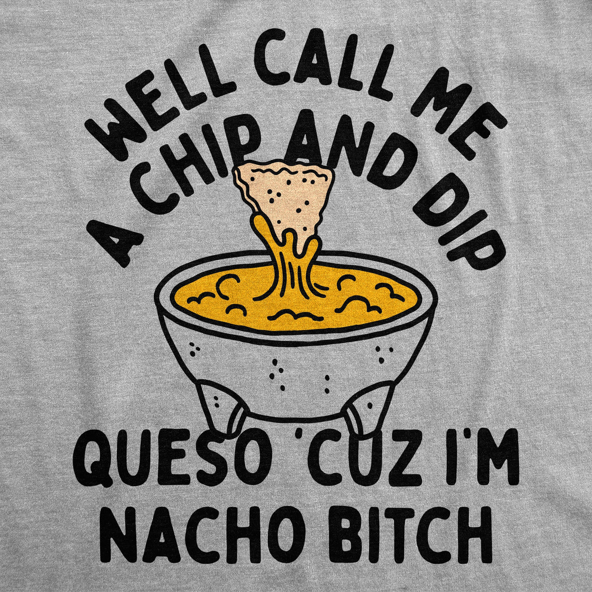 Well Call Me A Chip And Dip Queso Cuz Im Nacho Bitch product image 2