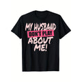 My Husband Don’t Play About Me Funny Matching Wife T-Shirt product image 1