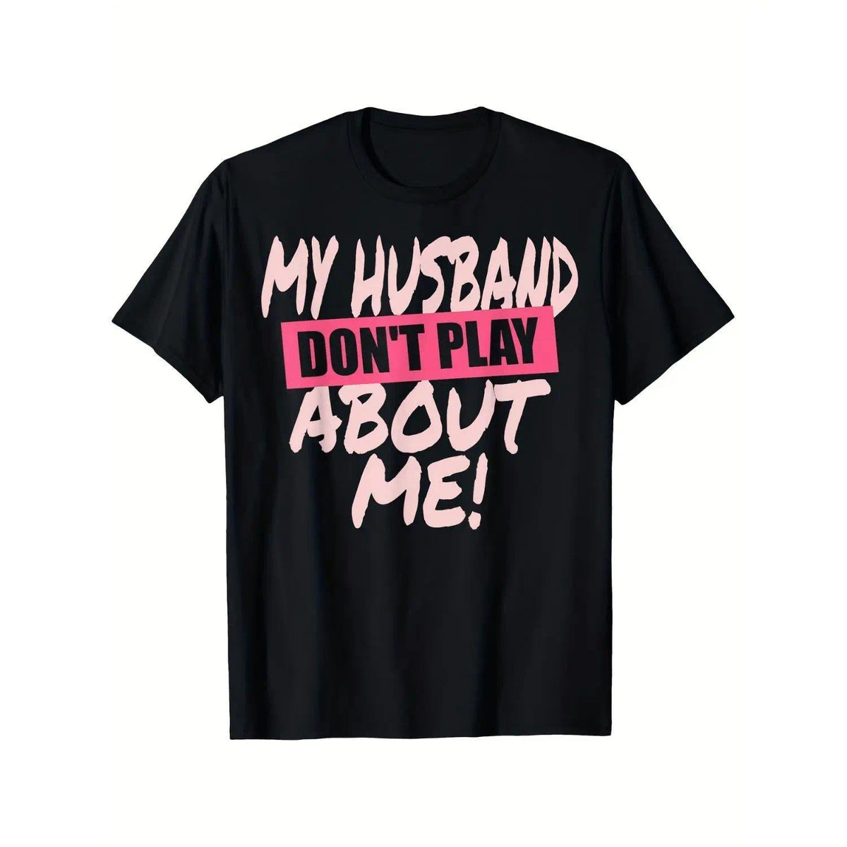 My Husband Don’t Play About Me Funny Matching Wife T-Shirt product image 1