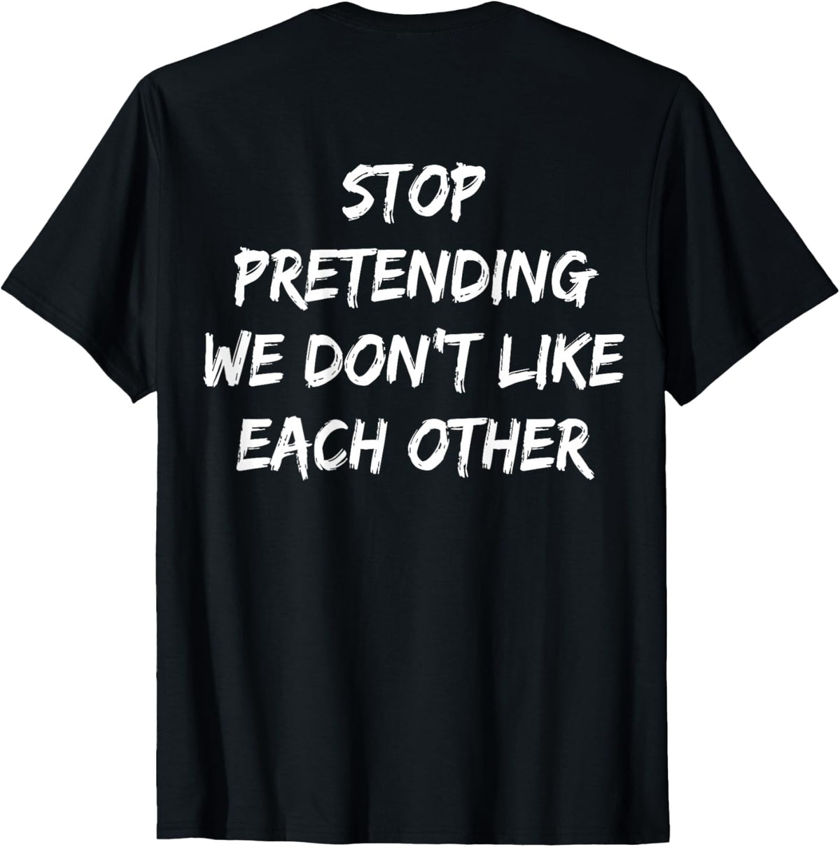 (ON Back) Stop Pretending We Don't Like Each Other Quote product image 1
