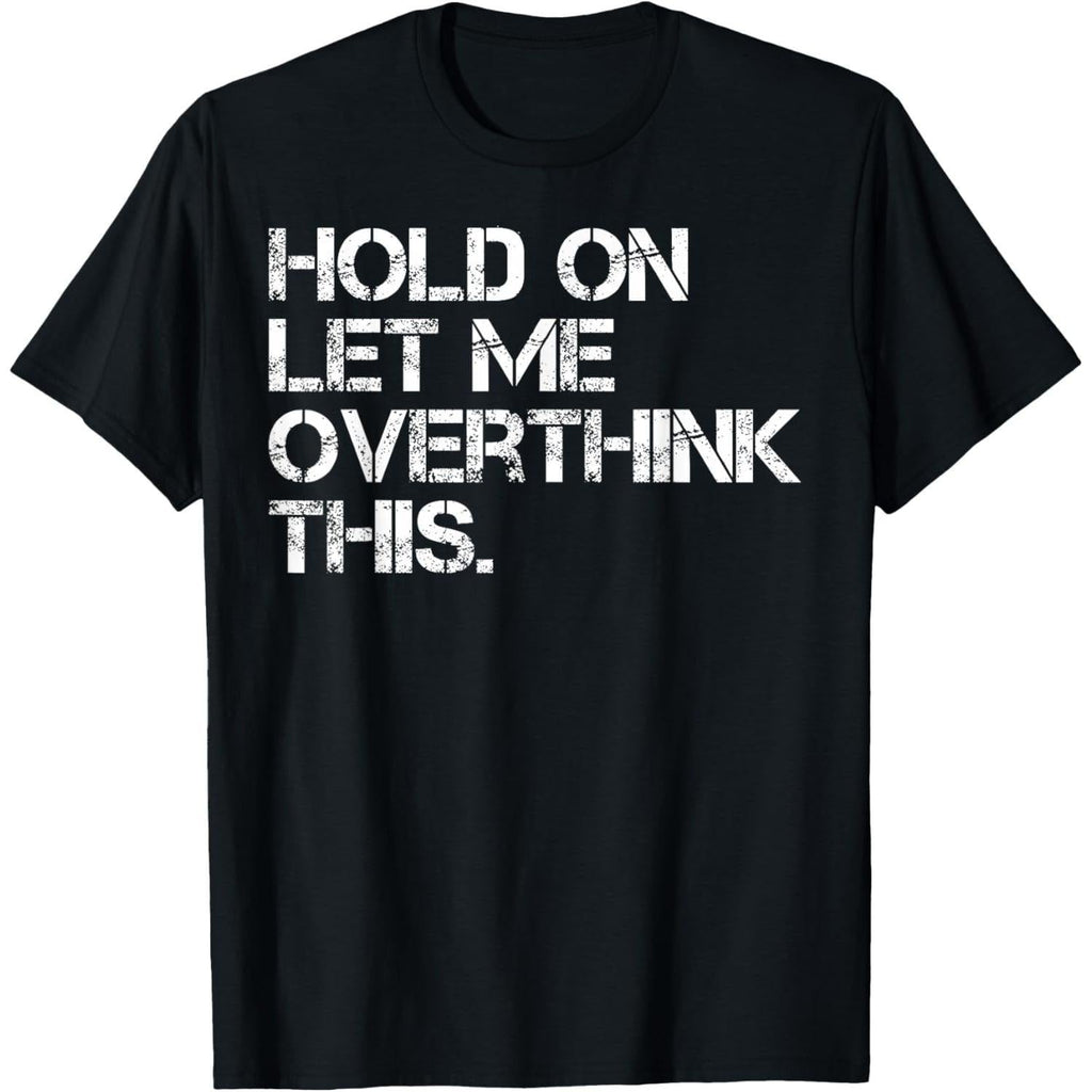 Funny Sarcastic Quote Hold On Let Me Overthink This T-Shirt product image 1