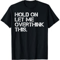 Funny Sarcastic Quote Hold On Let Me Overthink This T-Shirt product image 1