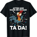 After God Made Me He Said Ta Da Chicken Funny T Shirt product image 1
