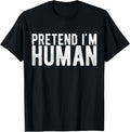 Pretend I Am Human Funny Costume Design Unisex T-Shirt product image 1